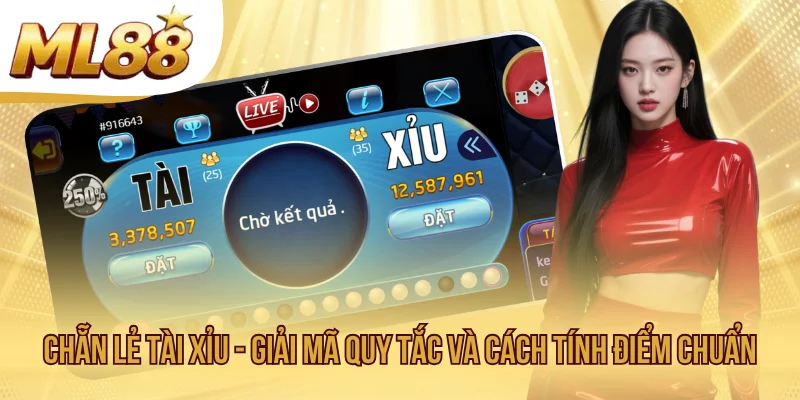 Chẵn Lẻ Tài Xỉu - Giải Mã Quy Tắc Và Cách Tính Điểm Chuẩn