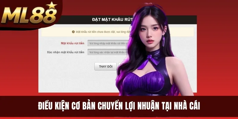 Điều kiện cơ bản chuyển lợi nhuận tại nhà cái