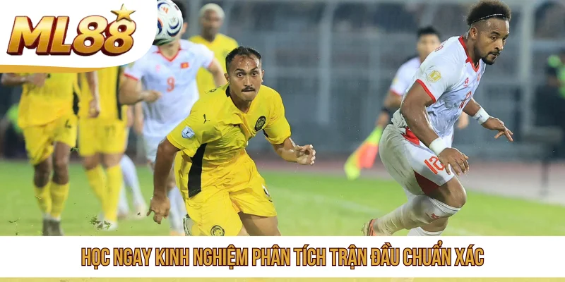 Học ngay kinh nghiệm phân tích trận đầu chuẩn xác