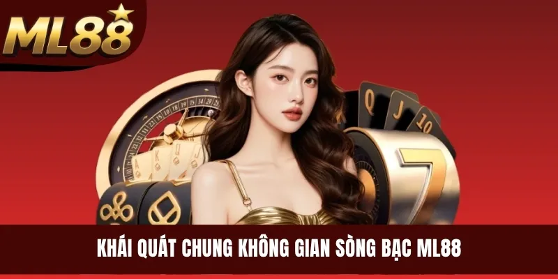 Khái quát chung không gian sòng bạc ML88