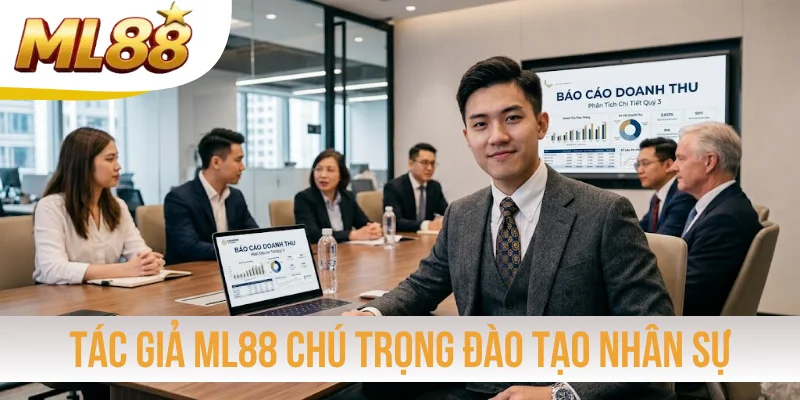 Tác giả ML88 chú trọng đào tạo nhân sự bài bản